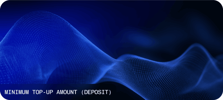 Minimum top-up amount (deposit)