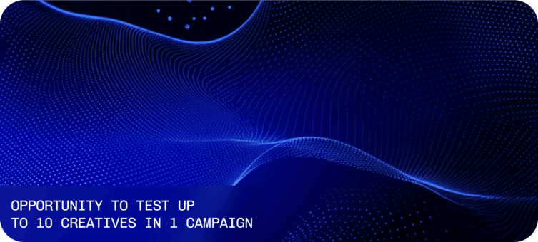 Opportunity to Test up to 10 Creatives in 1 Campaign